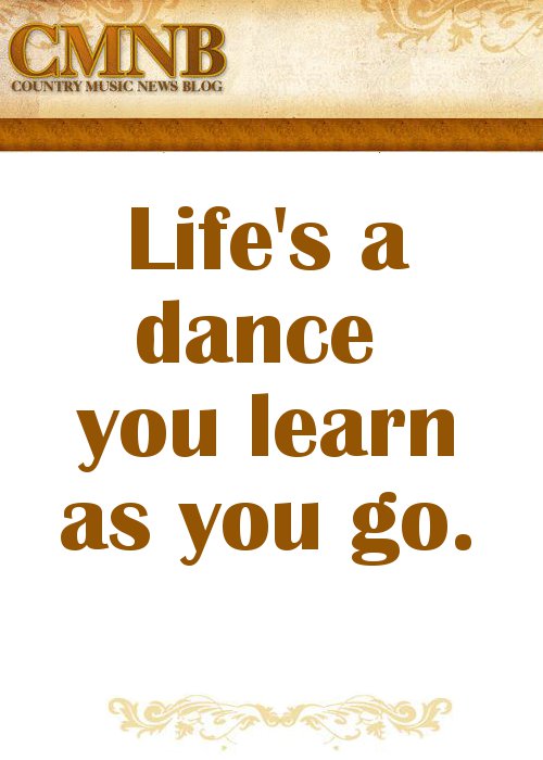 Alan Jackson - Life's a dance, you learn as you go.